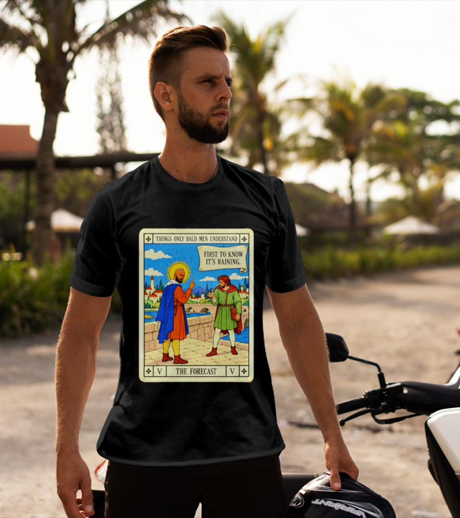 Things Only Bald Men Understand First To Know It's Raining The Forecast Medieval Humor T-Shirt