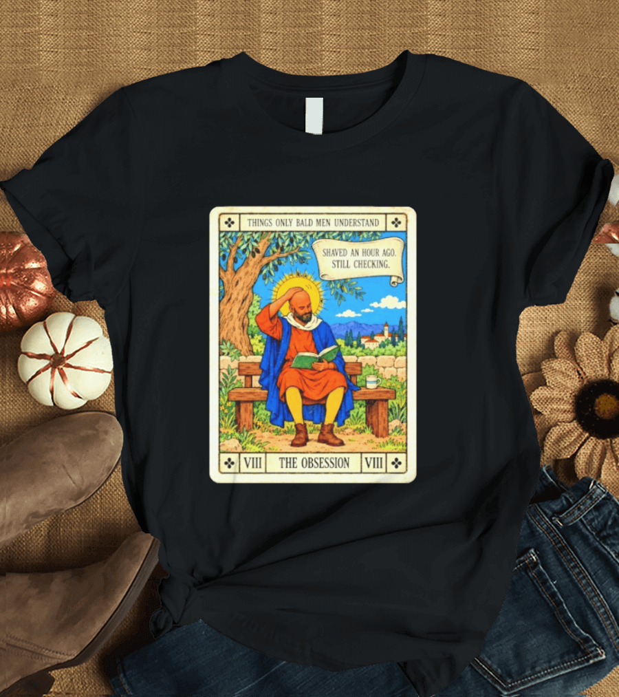 Things Only Bald Men Understand The Obsession Shaved An Hour Ago Still Checking Medieval T-Shirt