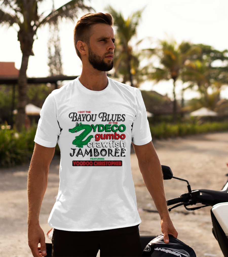 I Got The Bayou Blues Zydeco Gumbo Crawfish Jamboree Voodoo Christopher T-Shirt
