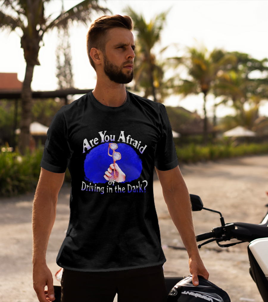 Are You Afraid Of Driving In The Dark Broken Glasses T-Shirt