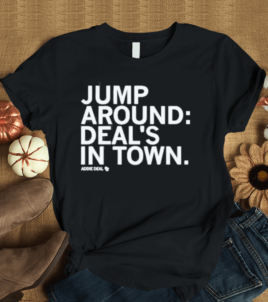Jump Around Deal's In Town Addie Deal T-Shirt