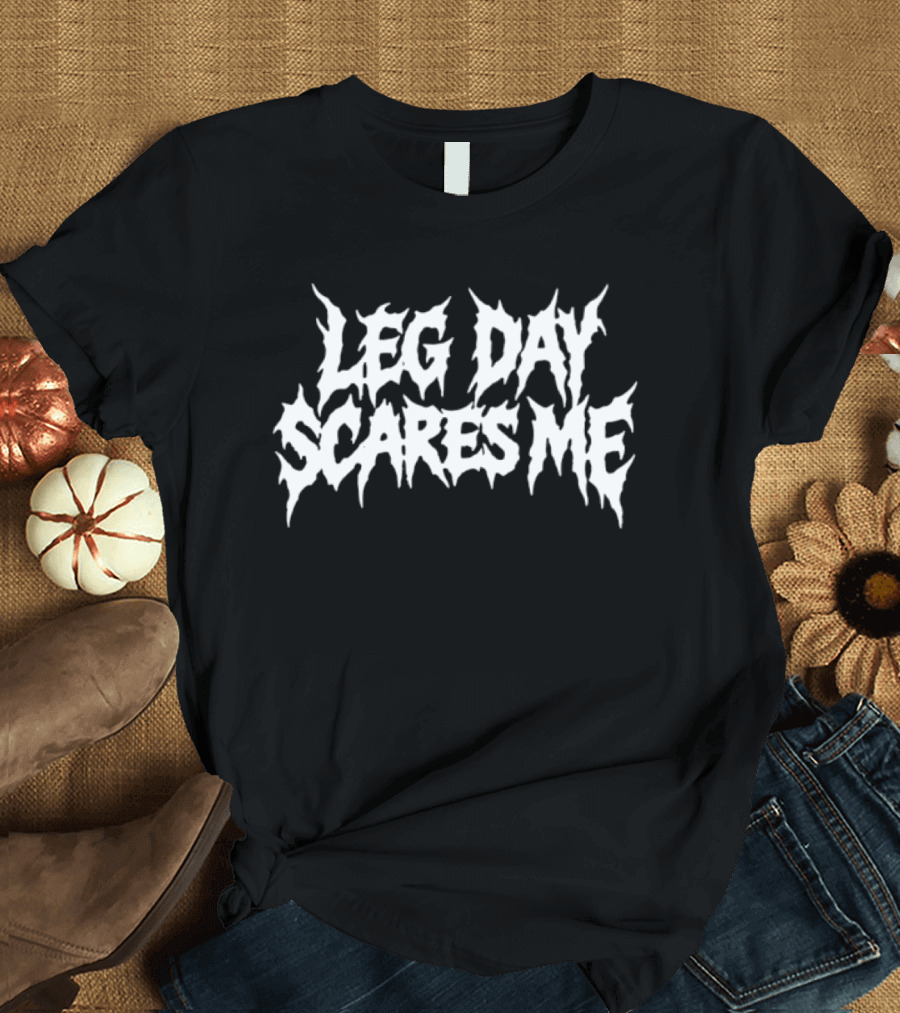 Leg Day Scares Me Halloween Horror Font T-Shirt