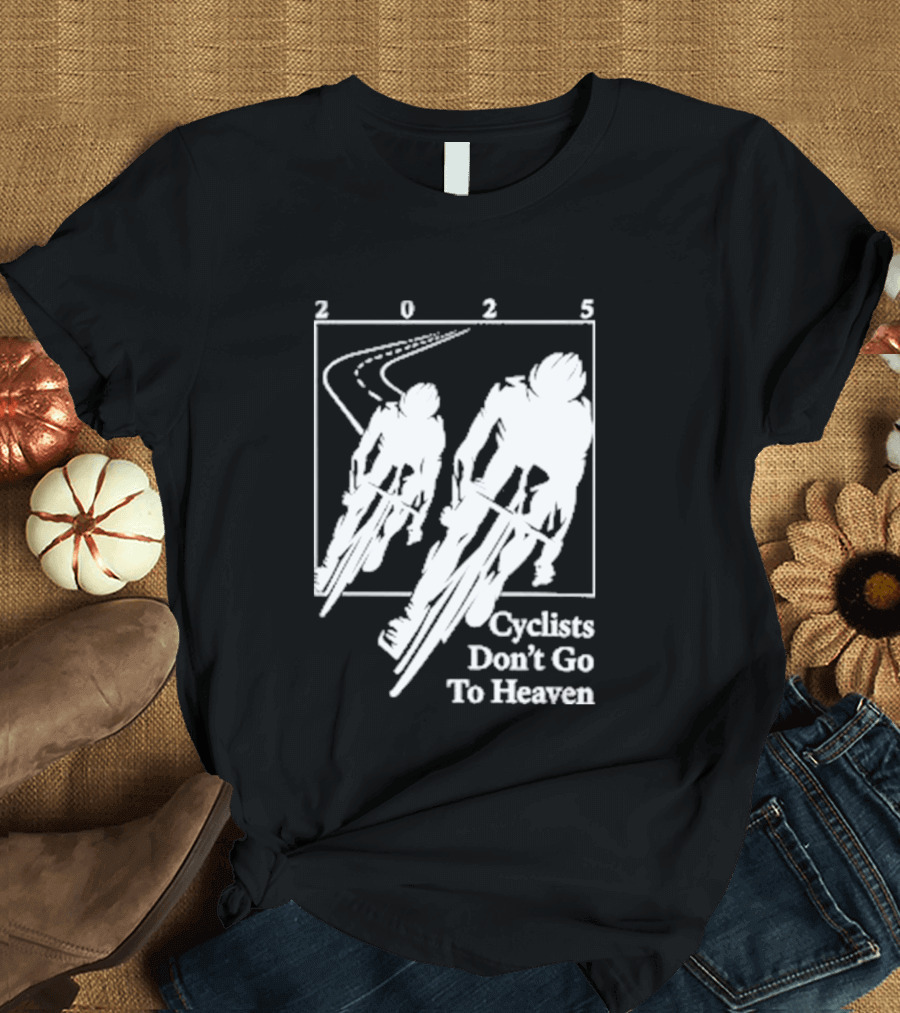 Cyclists Don't Go To Heaven Road Race 2025 T-Shirt