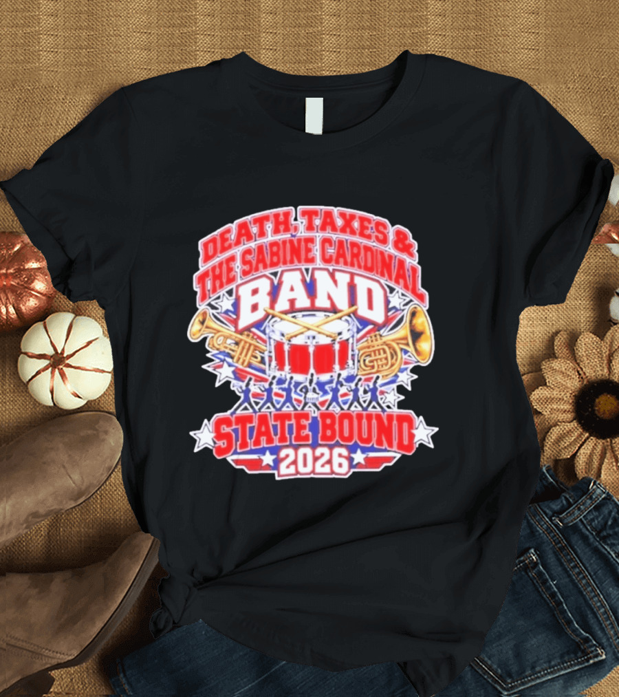 Death Taxes And The Sabine Cardinal Band State Bound 2026 T-Shirt