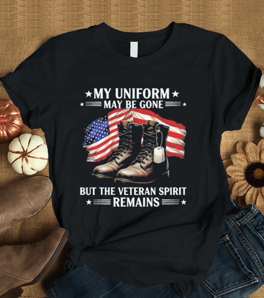 My Uniform May Be Gone But The Veteran Spirit Remains American Flag Boots T-Shirt