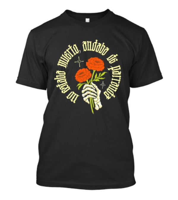 No Estaba Muerto Andaba De Parranda Skeleton Hand Marigold Flowers T-Shirt