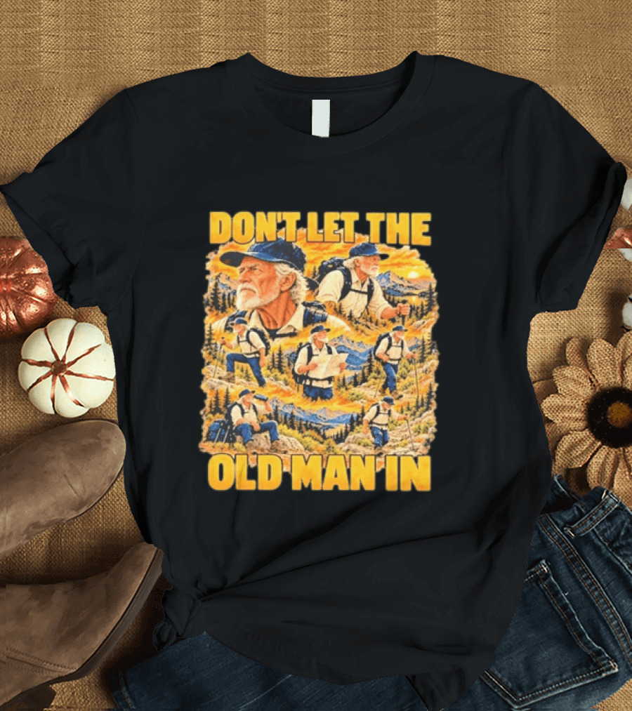 Hiking Adventure Don't Let The Old Man In Mountain Explorer T-Shirt