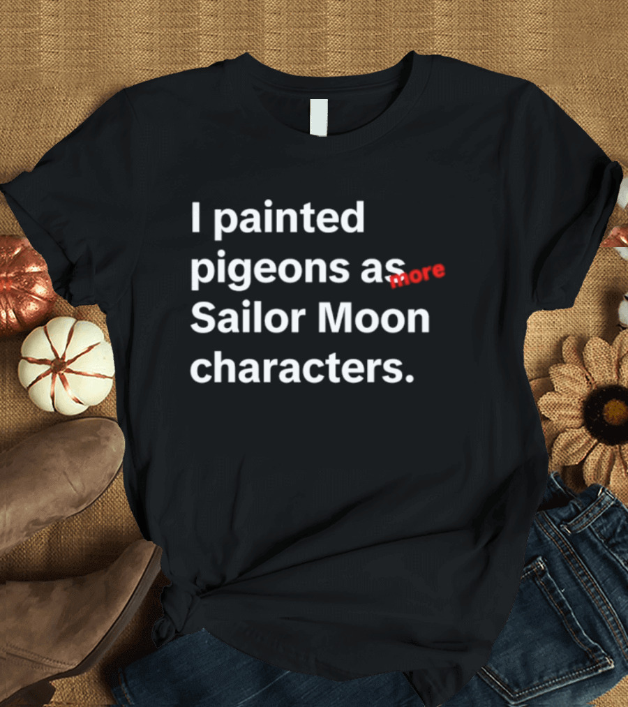 I Painted Pigeons As More Sailor Moon Characters T-Shirt