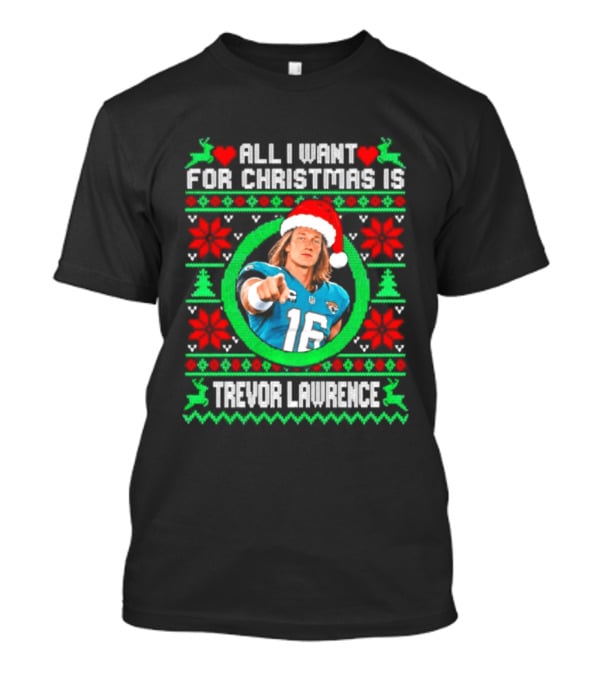 All I Want For Christmas Is Trevor Lawrence Jacksonville Jaguars Ugly T-Shirt