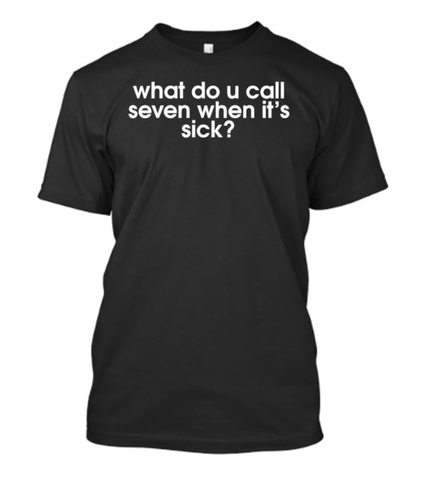 What Do U Call Seven When It's Sick? Clever Number Wordplay T-Shirt