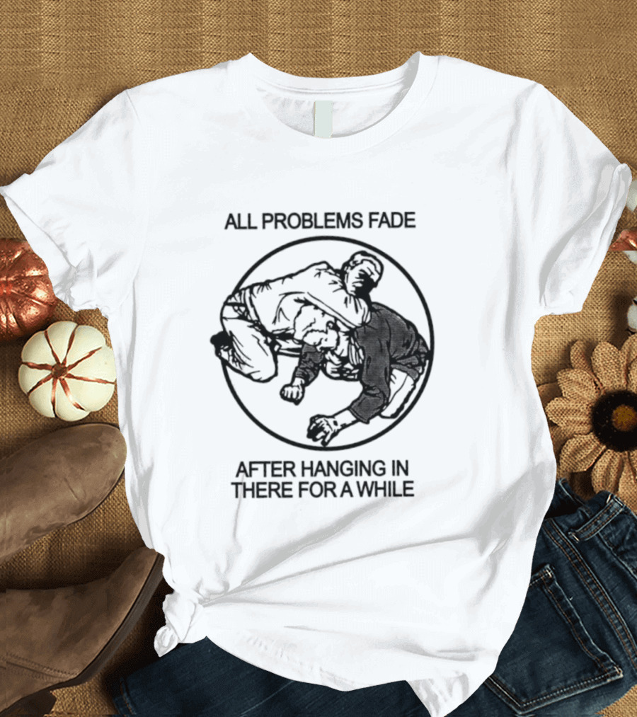 All Problems Fade After Hanging In There For A While Vintage Grappling Circle T-Shirt