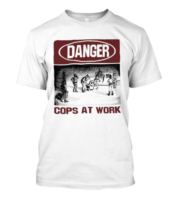 Danger Cops At Work Protest T-Shirt