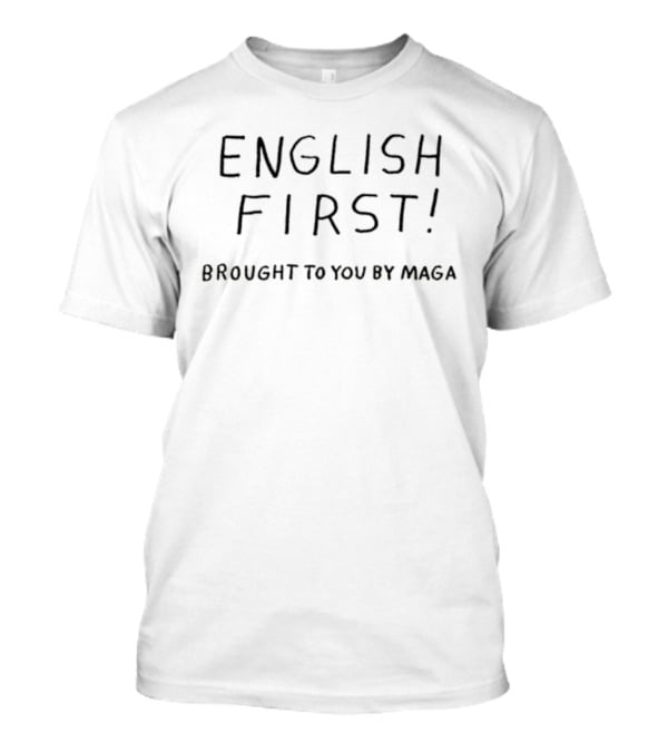 English First Brought To You By Maga T-Shirt