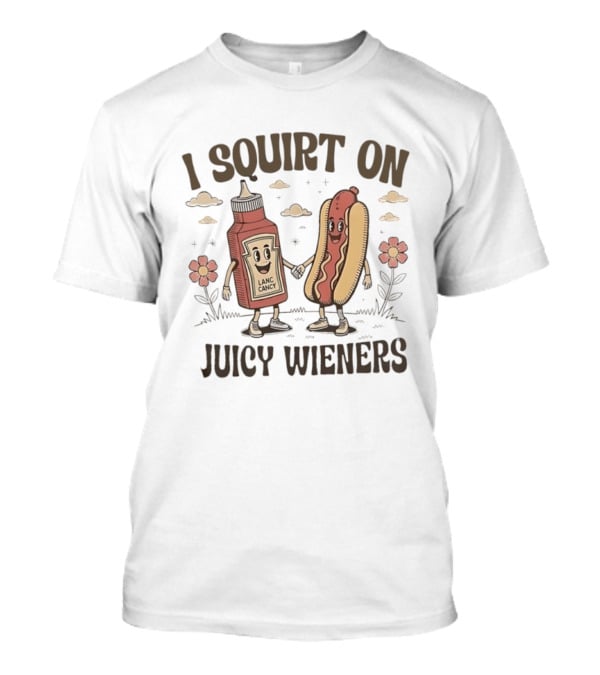 I Squirt On Juicy Wieners Funny Ketchup Bottle And Hot Dog Combo T-Shirt