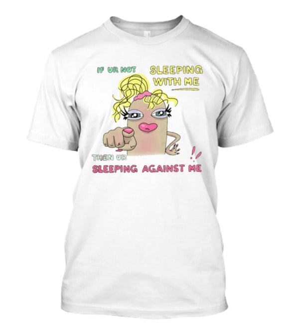If Ur Not Sleeping With Me Then Ur Sleeping Against Me Cartoon Finger Pointing Blonde Wig T-Shirt