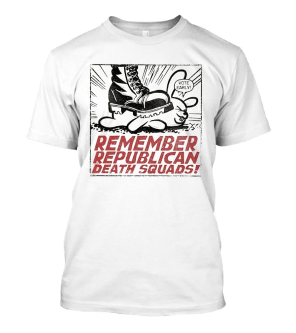 Remember Republican Death Squads Political Satire T-Shirt