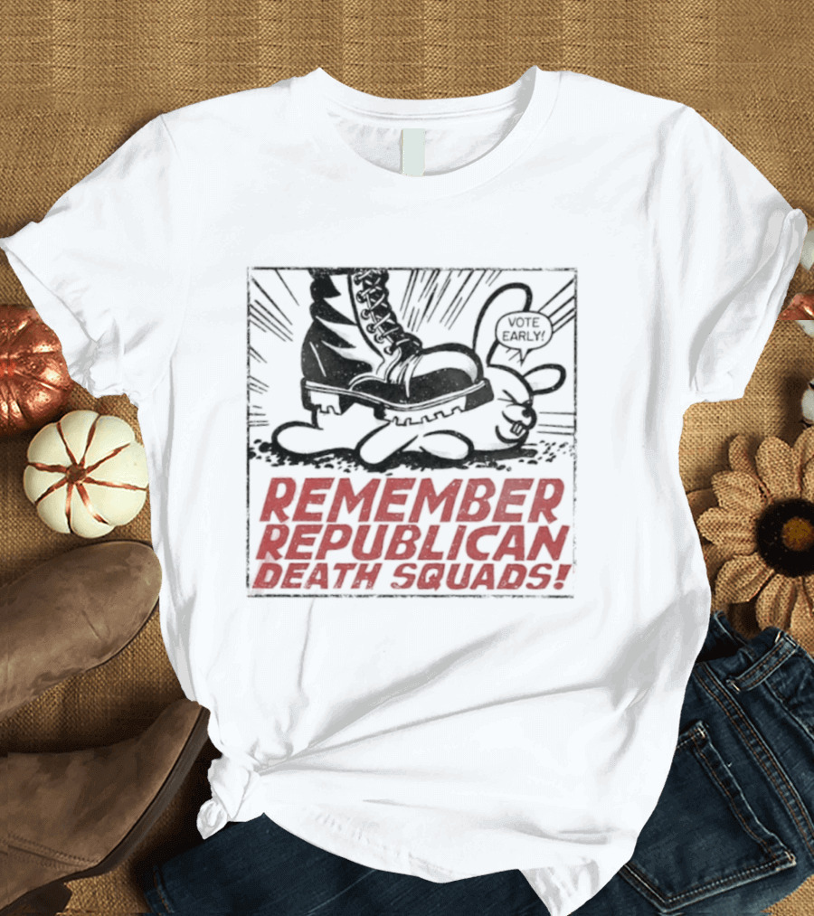 Remember Republican Death Squads Political Satire T-Shirt