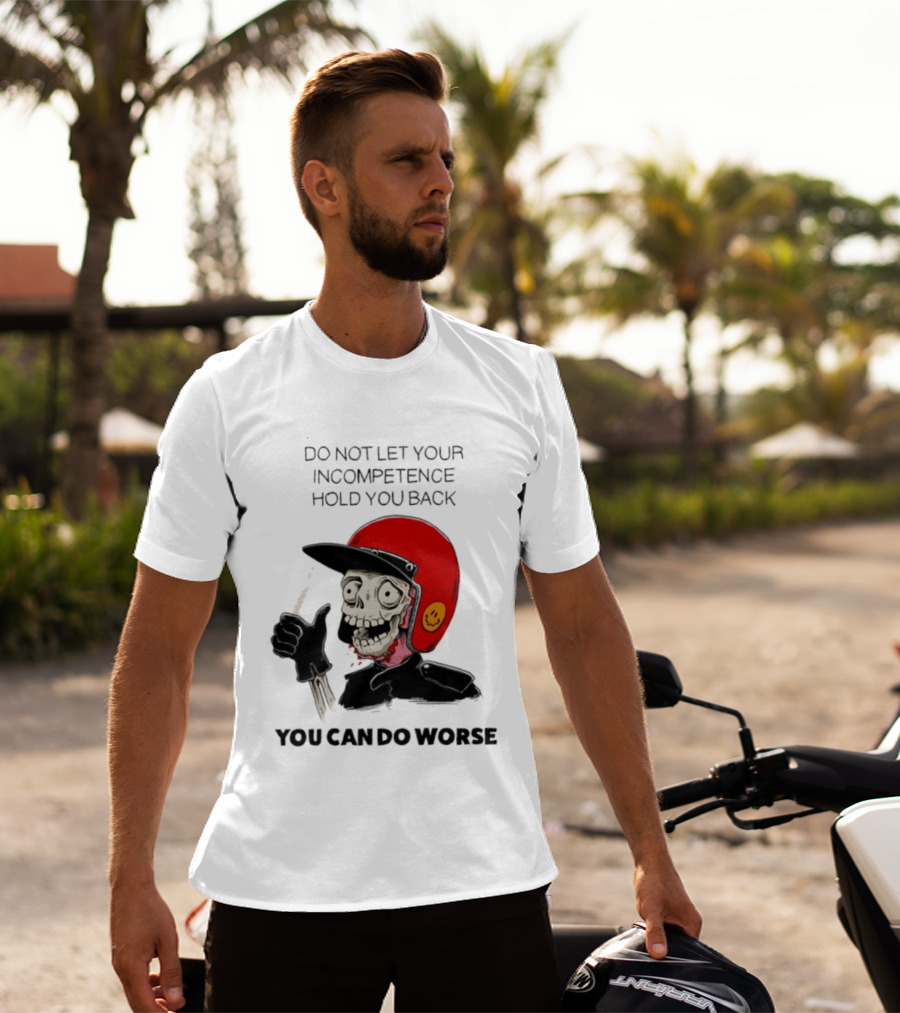 Skeleton Red Helmet Do Not Let Your Incompetence Hold You Back You Can Do Worse T-Shirt
