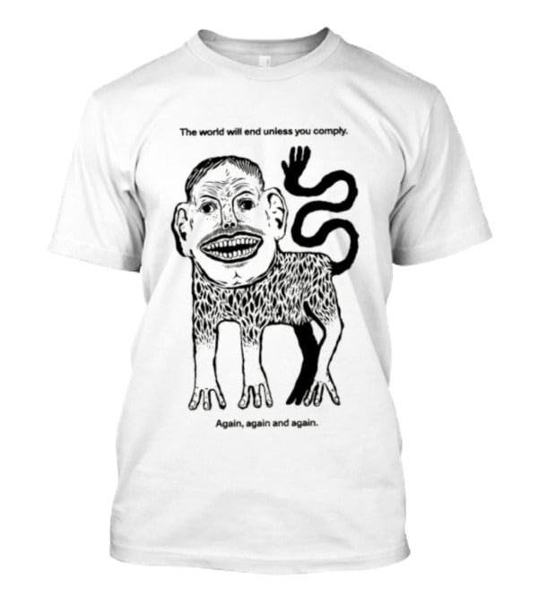 The World Will End Unless You Comply Again Again And Again Monkey Drawing T-Shirt