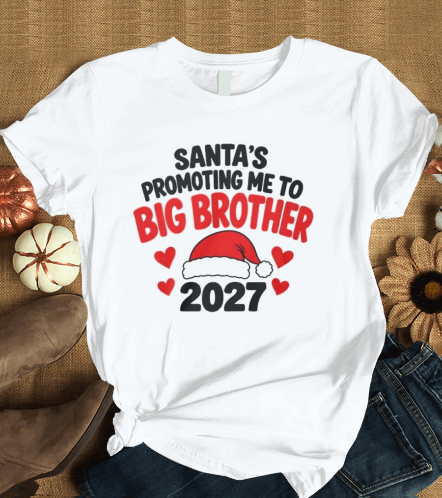 Santa's Promoting Me To Big Brother 2027 Christmas Announcement T-Shirt