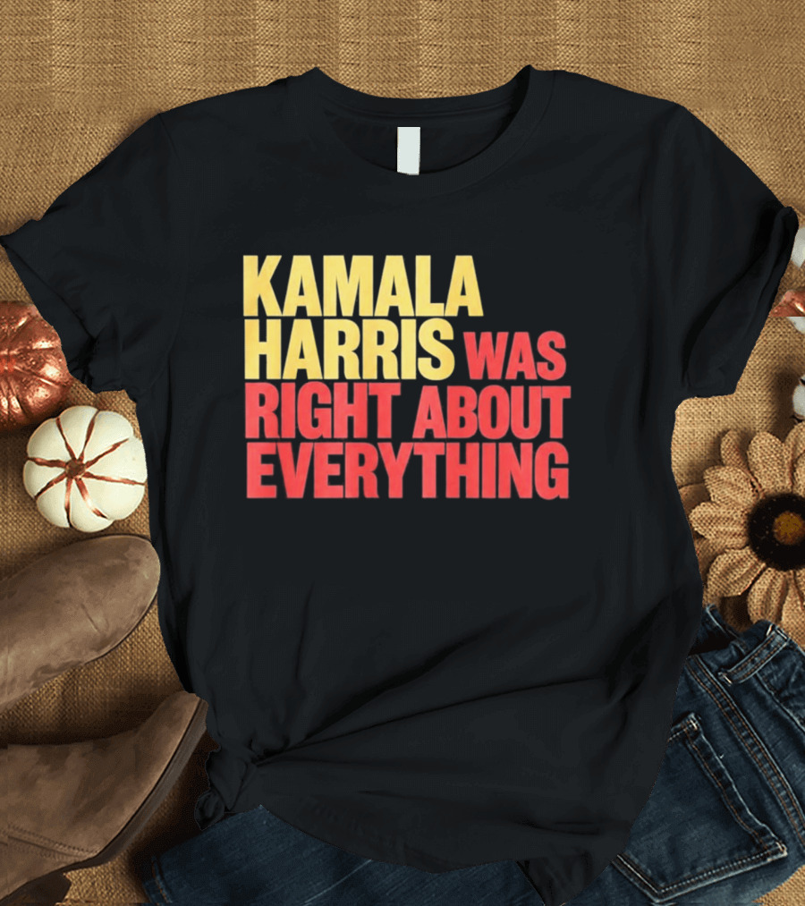 Kamala Harris Was Right About Everything 2028 T-Shirt