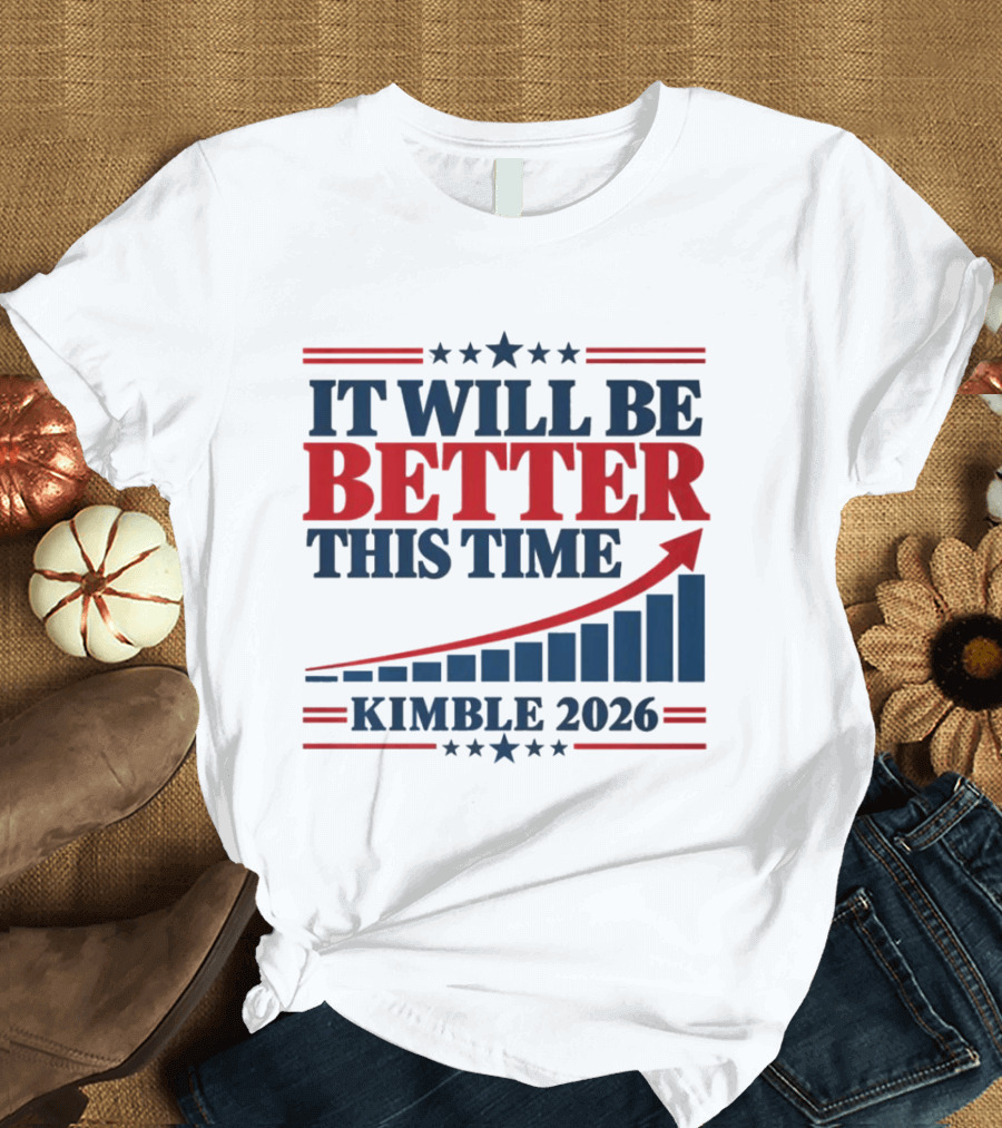 It Will Be Better This Time Kimble 2026 Campaign Progress Bar Chart T-Shirt