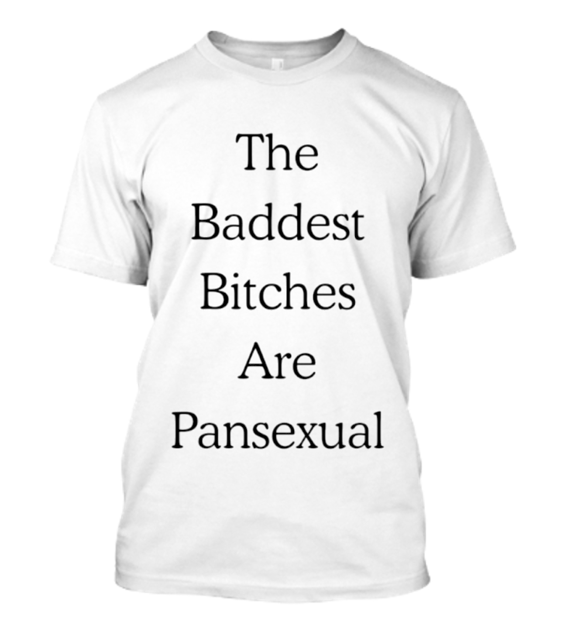 The Baddest Bitches Are Pansexual LGBTQ Pride Empowerment T-Shirt