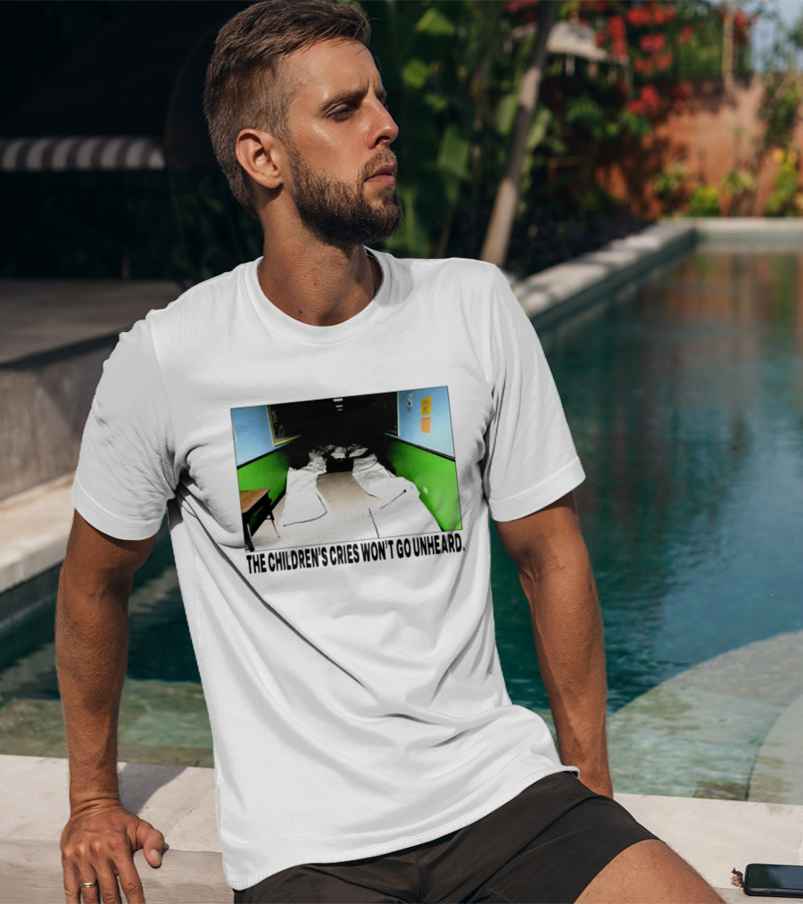 The Children's Cries Won't Go Unheard Impactful Message T-Shirt