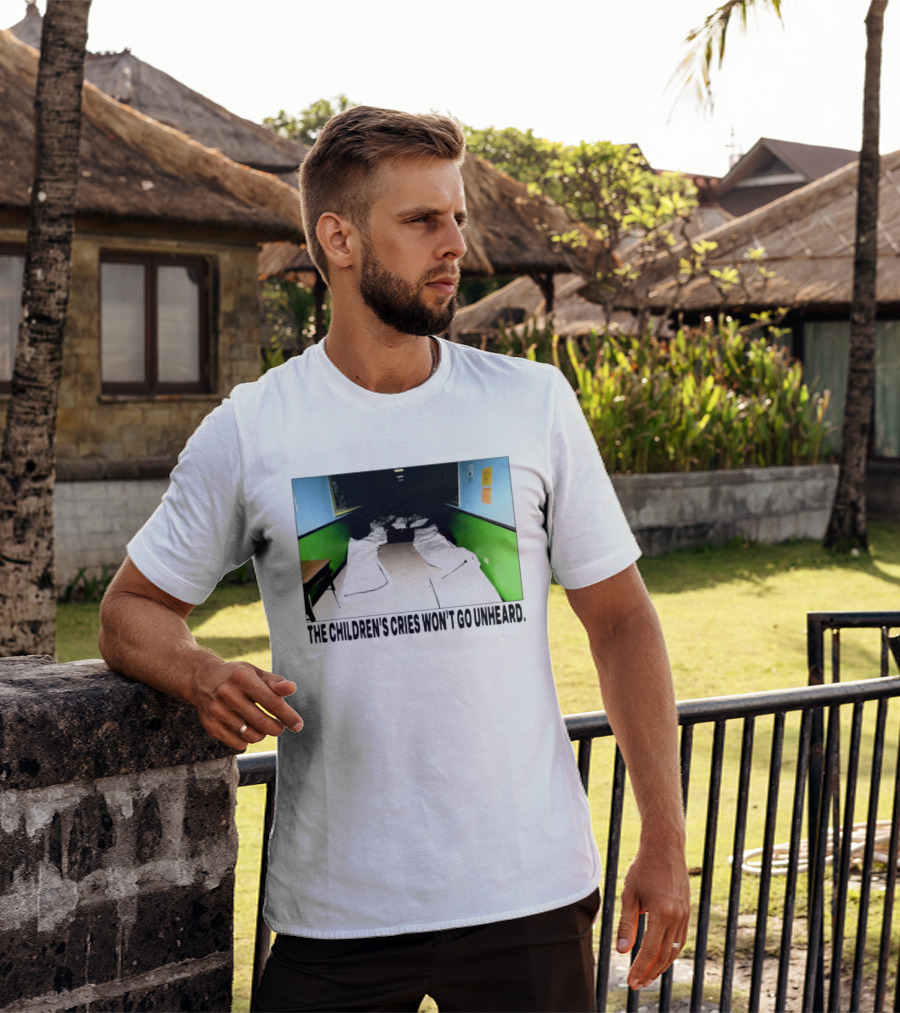 The Children's Cries Won't Go Unheard Impactful Message T-Shirt