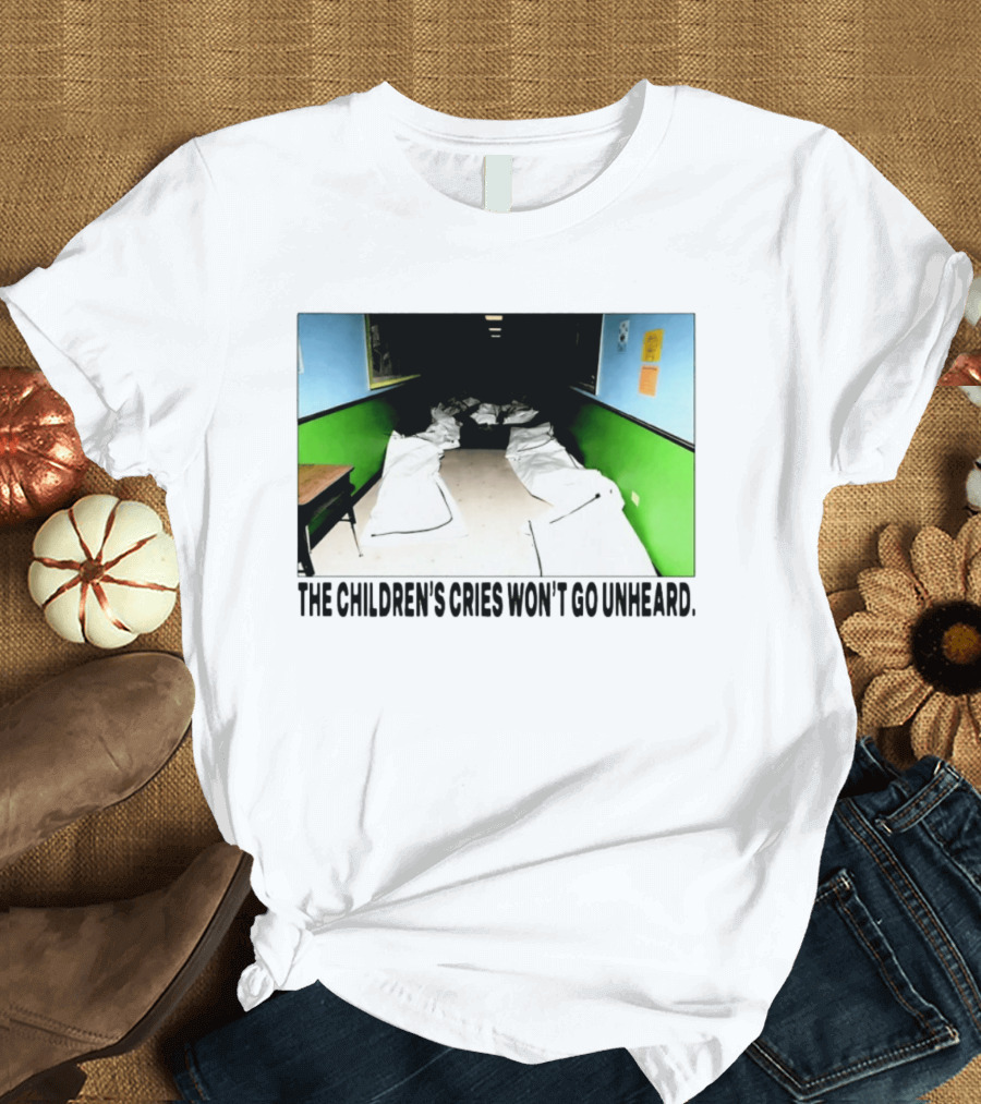 The Children's Cries Won't Go Unheard Impactful Message T-Shirt
