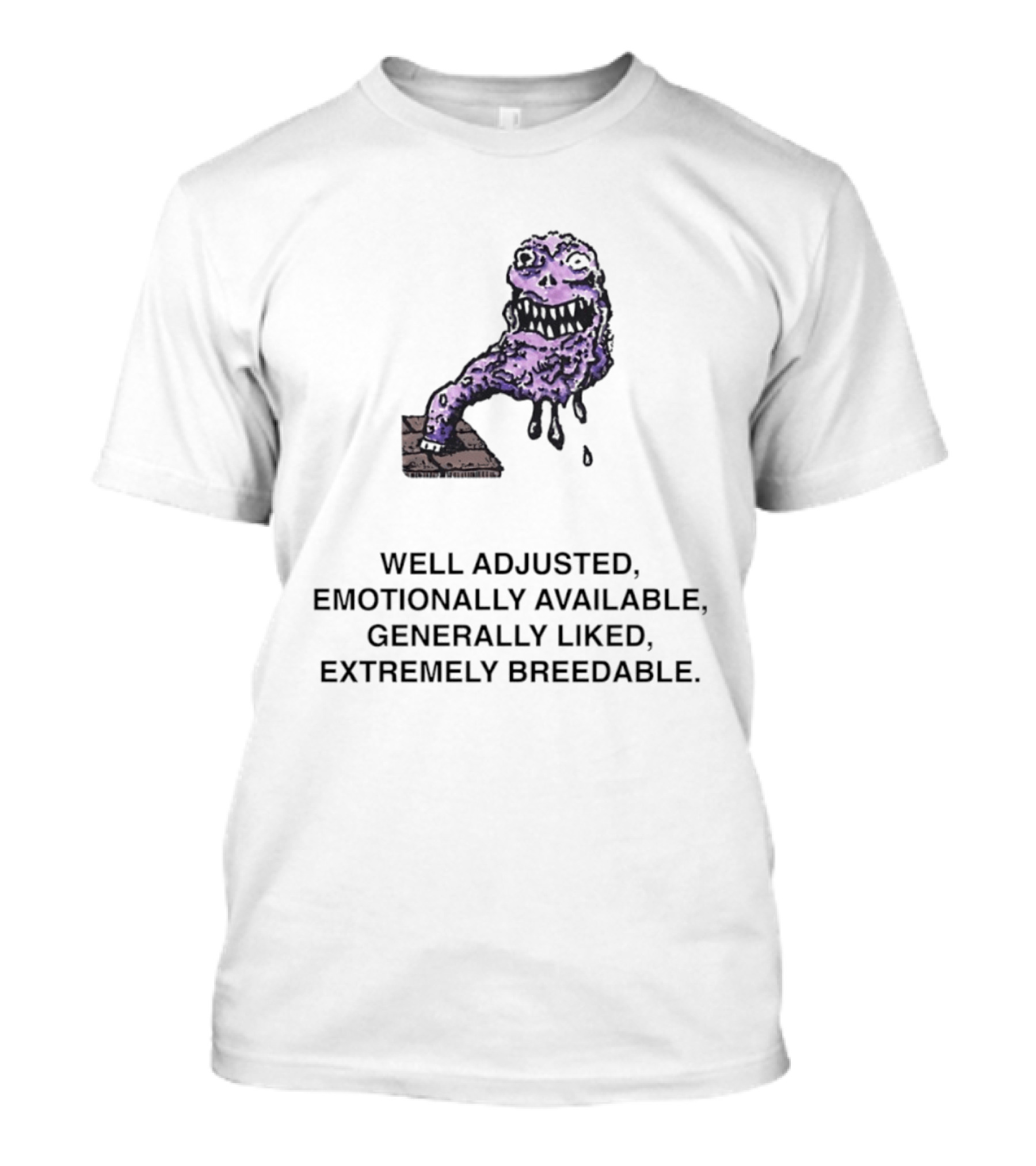 Well Adjusted Emotionally Available Generally Liked Extremely Breedable Creature T-Shirt