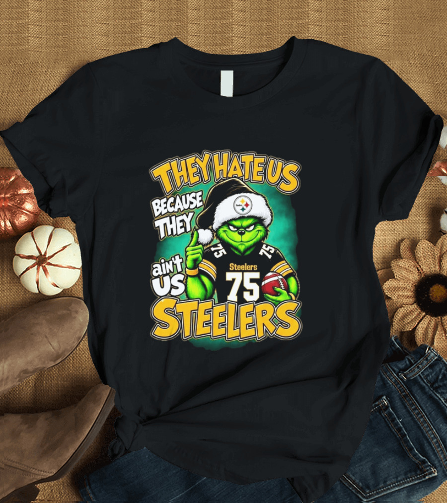 They Hate Us Because They Ain't Us Steelers Grinch Christmas 75 Football T-Shirt