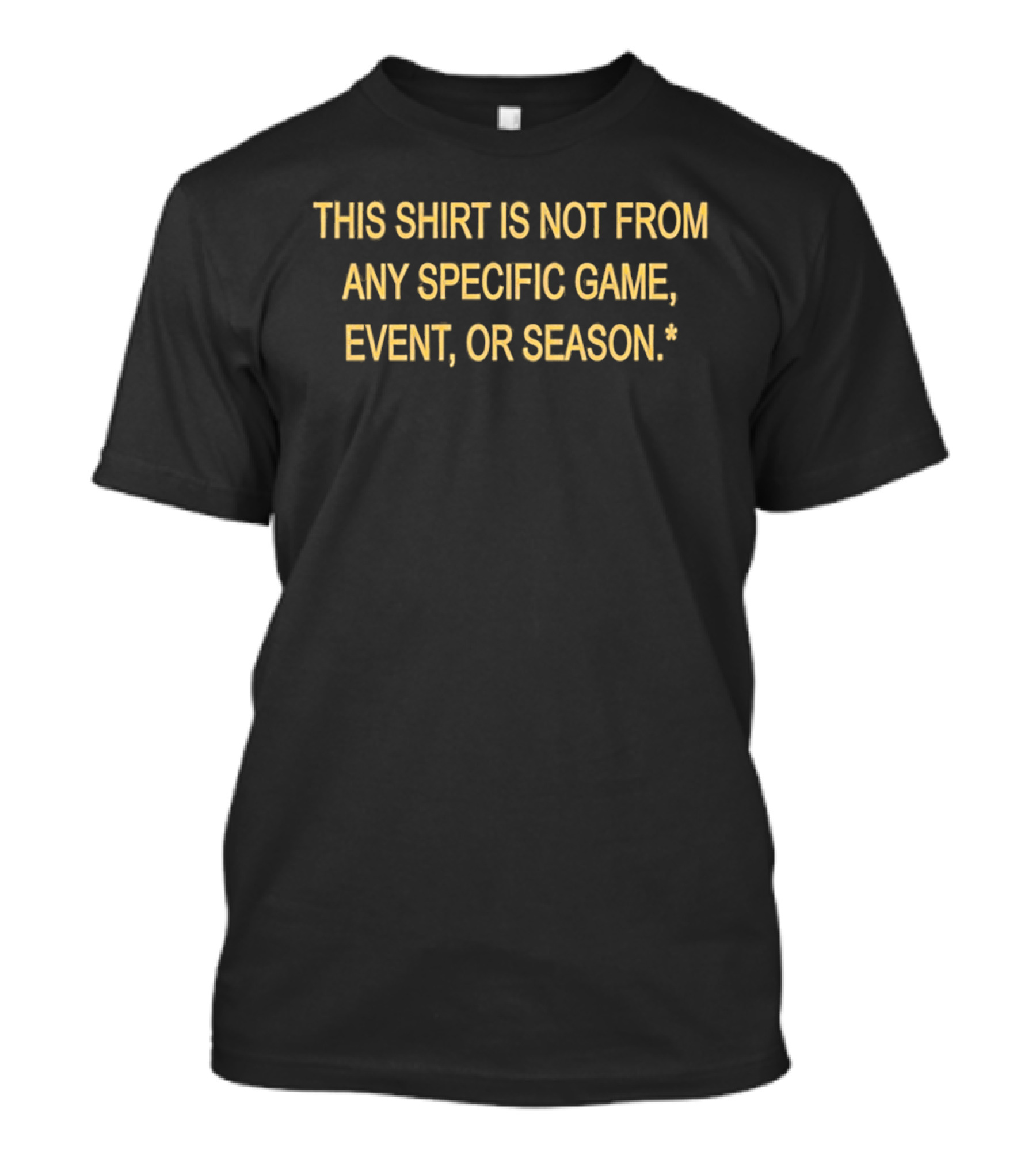 This Is Not From Any Specific Game Event Or Season T-Shirt