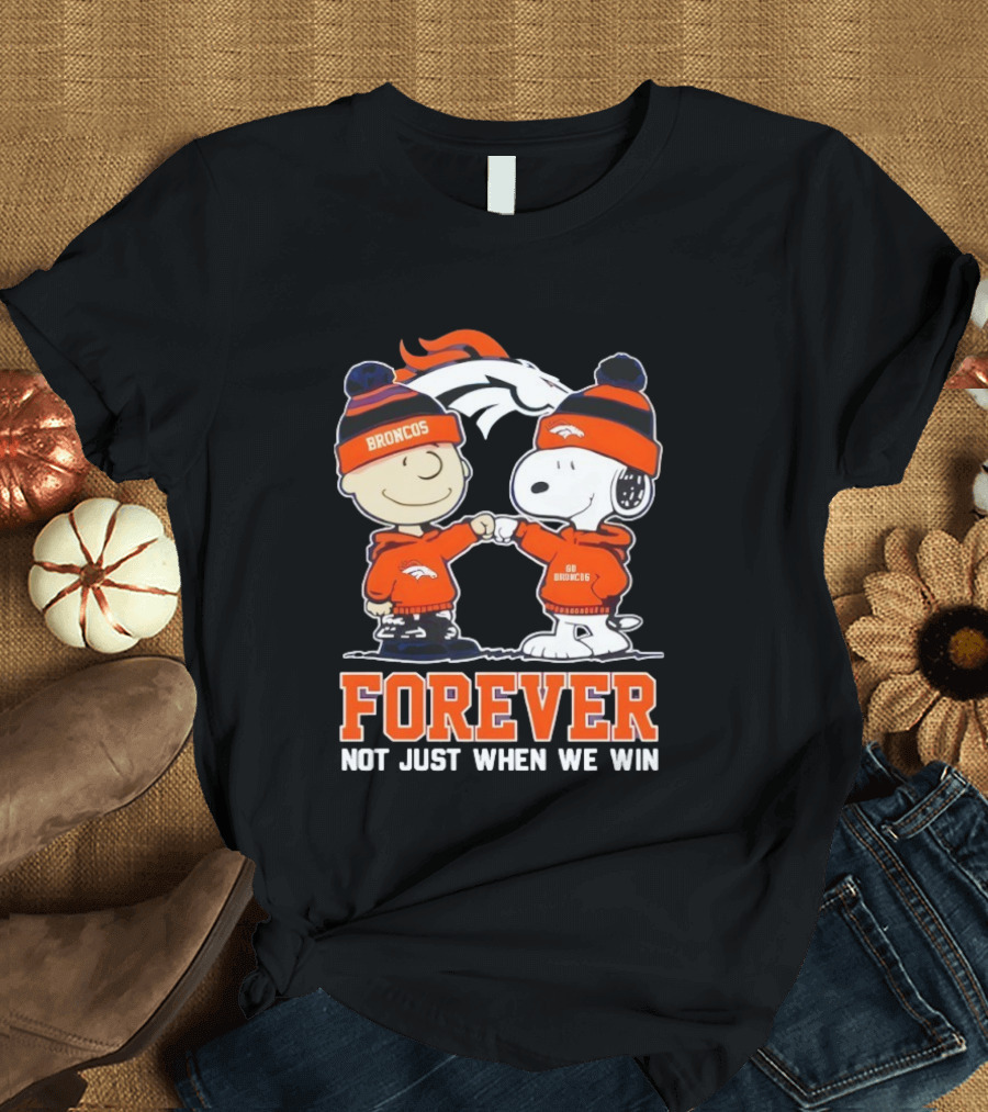 Denver Broncos Charlie Brown Snoopy Forever Not Just When We Win T-Shirt