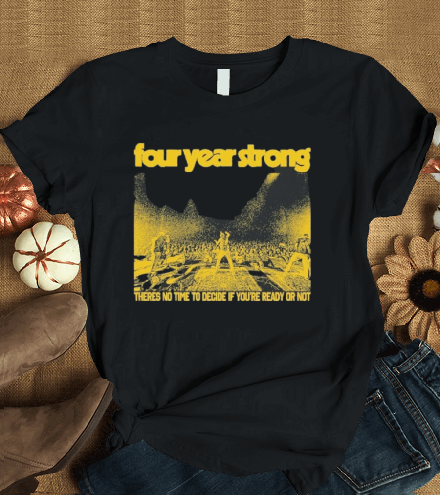 Four Year Strong Live Concert There’s No Time To Decide If You’re Ready Or Not T-Shirt