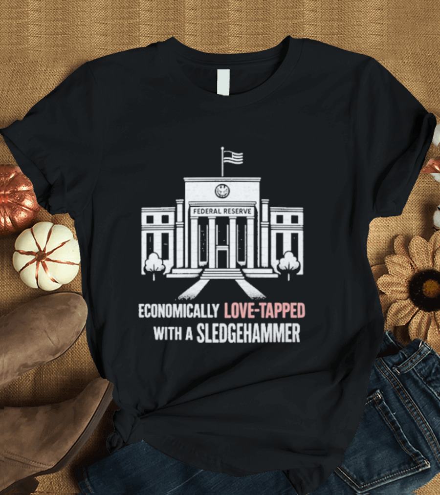 Economically Love Tapped With A Sledgehammer Federal Reserve Iconic Building Flag T-Shirt