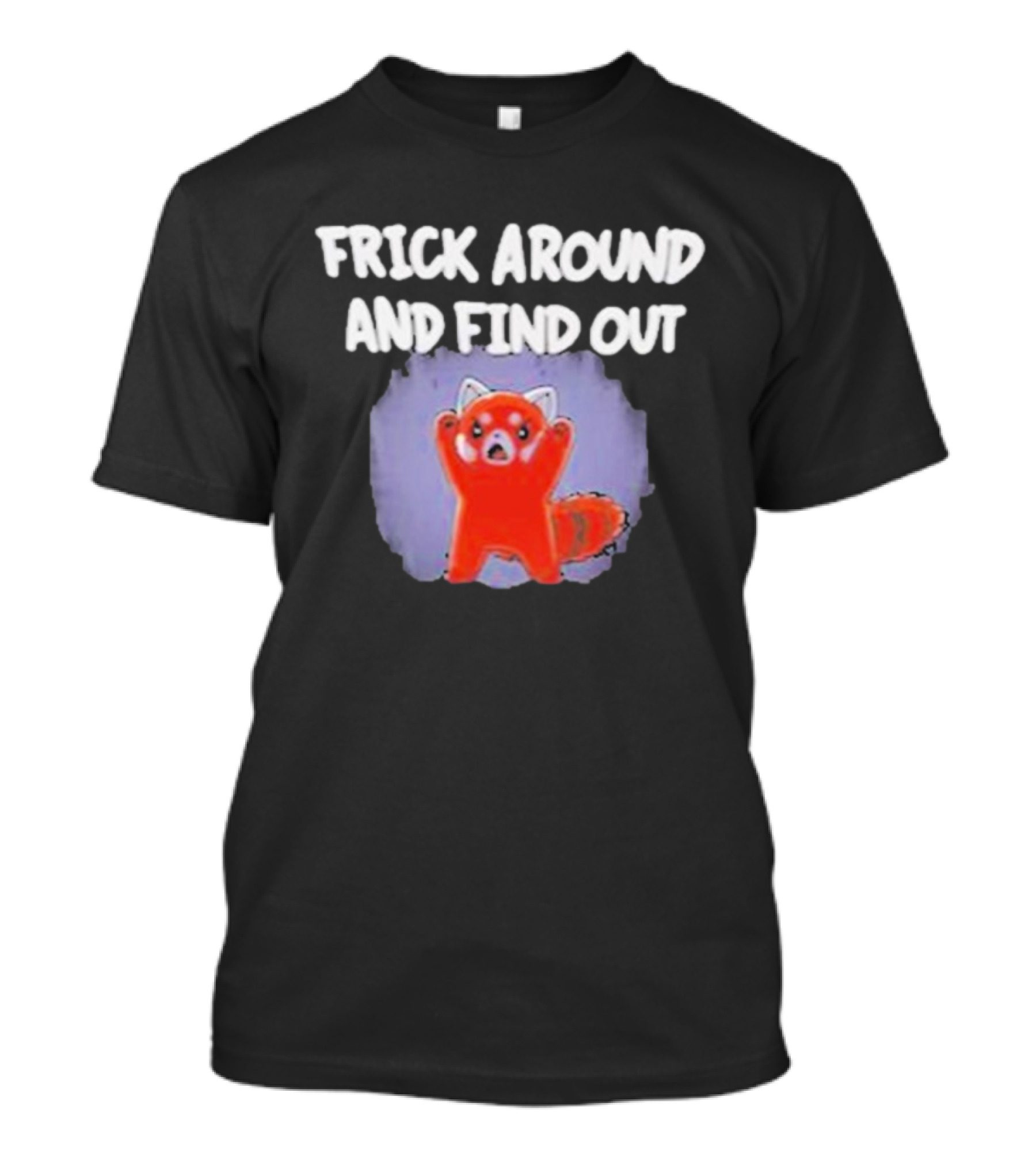 Frick Around And Find Out Angry Red Panda T-Shirt