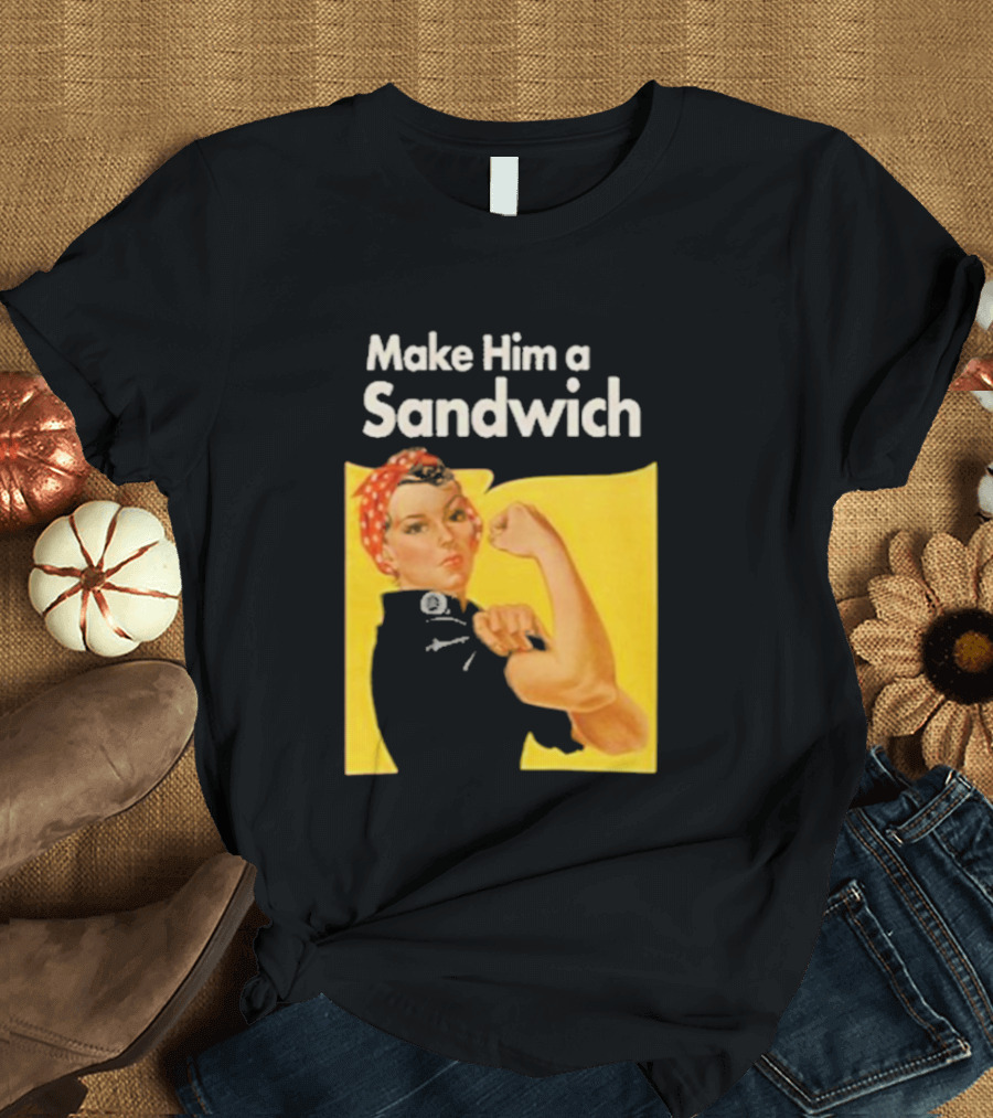 Make Him A Sandwich Rosie The Riveter Vintage Propaganda T-Shirt