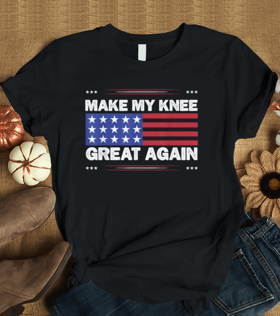 Make My Knee Great Again American Flag Stars Stripes Humor T-Shirt