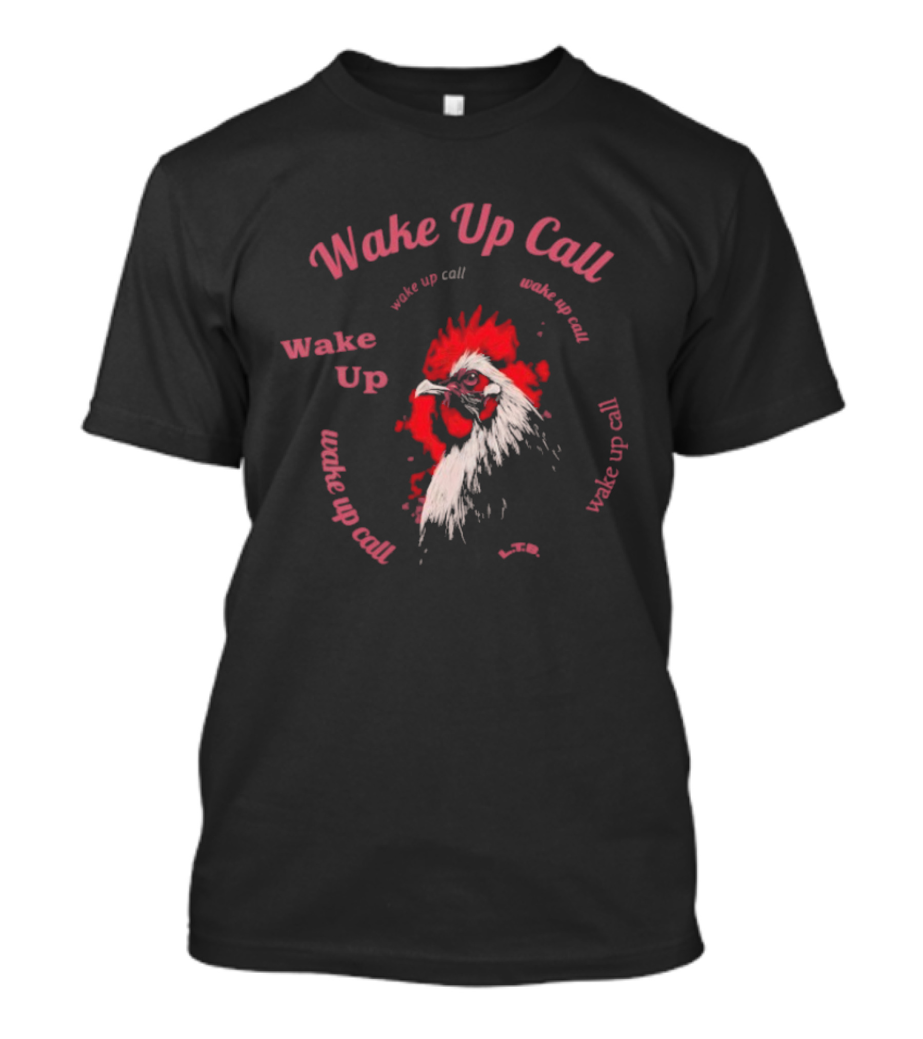 Wake Up Call Rooster Wake Up Wake Up Call T-Shirt