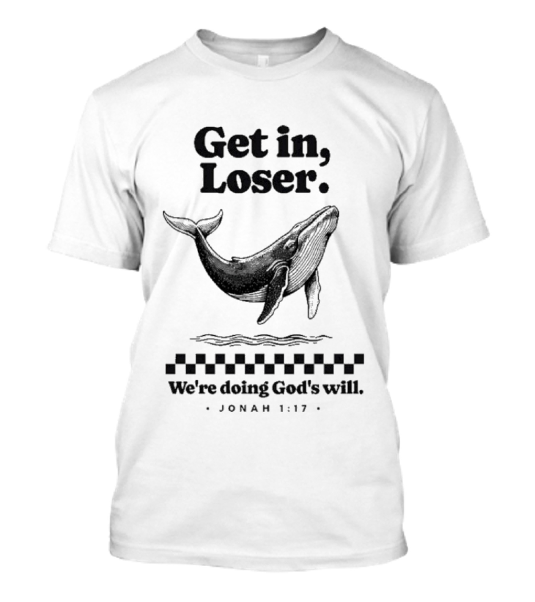 Get In Loser We're Doing God's Will Jonah 1:17 Whale T-Shirt