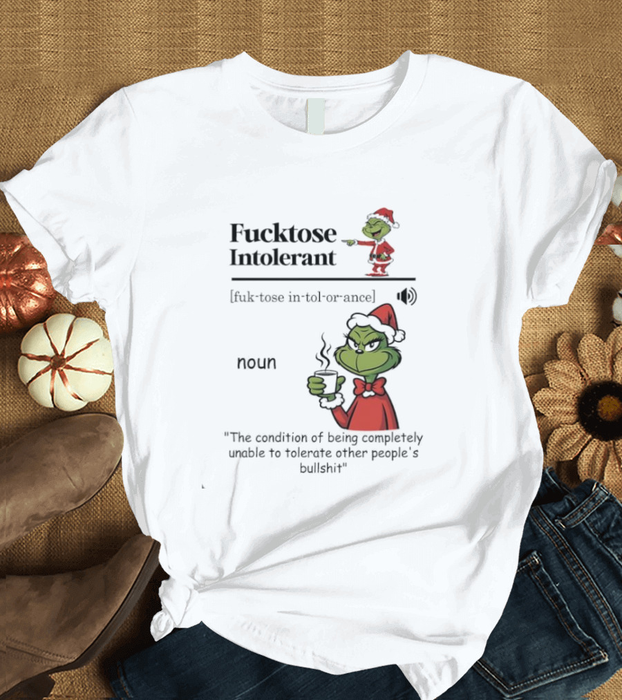 Grinch Fucktose Intolerant Noun Fuk Tose In Tol Or Ance T-Shirt