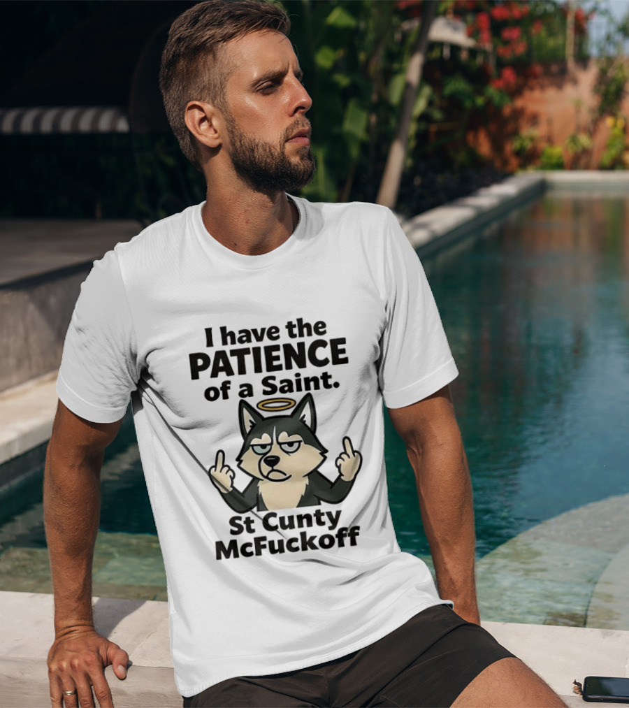 I Have The Patience Of A Saint St Cunty McFuckoff Husky Halo Gesture T-Shirt