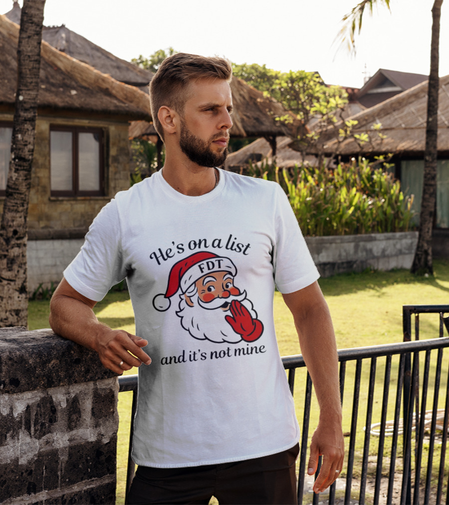 Santa Claus He’s On A List FDT And It’s Not Mine Christmas T-Shirt
