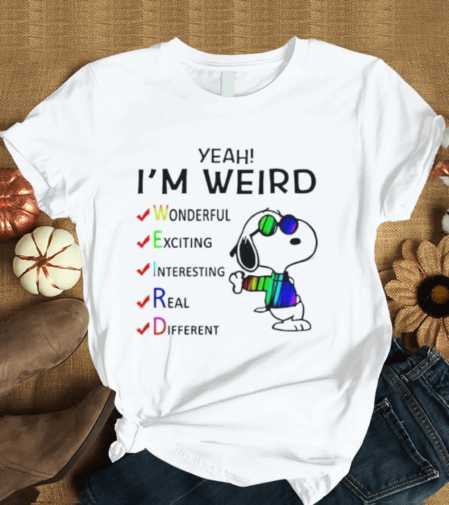 Yeah I'm Weird Snoopy Wonderful Exciting Interesting Real Different T-Shirt
