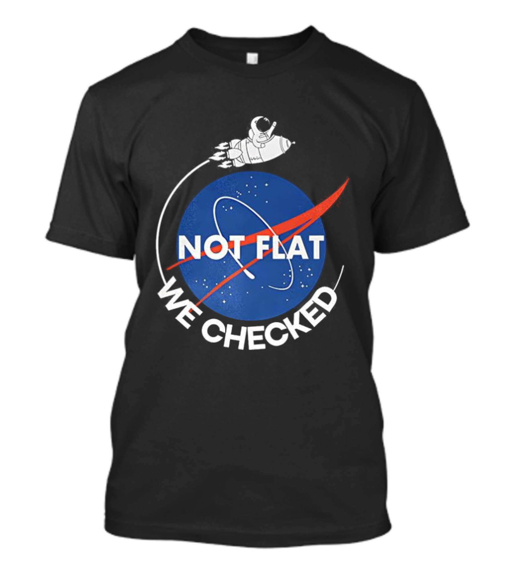 Astronaut Not Flat We Checked NASA Parody Not Flat Earth Verification T-Shirt