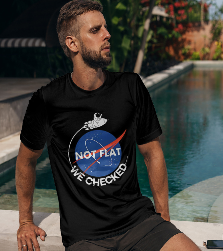 Astronaut Not Flat We Checked NASA Parody Not Flat Earth Verification T-Shirt