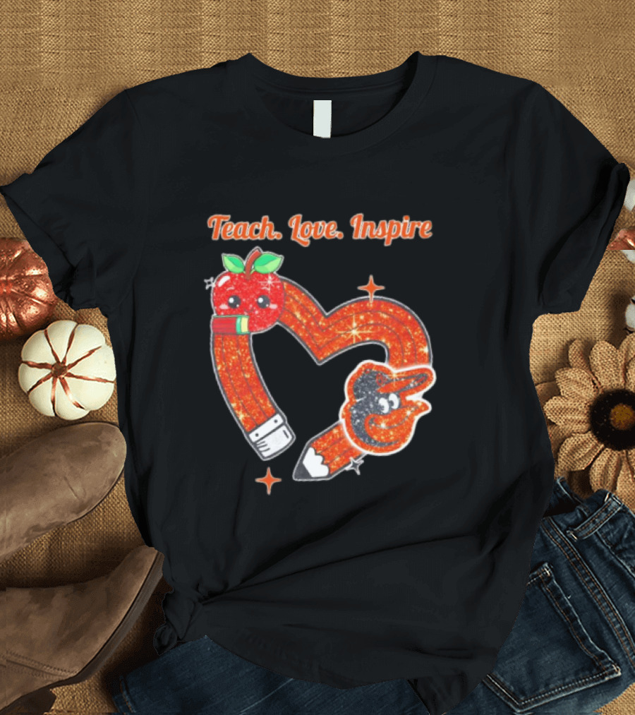 Baltimore Orioles Teach Love Inspire Pencil Heart Apple T-Shirt