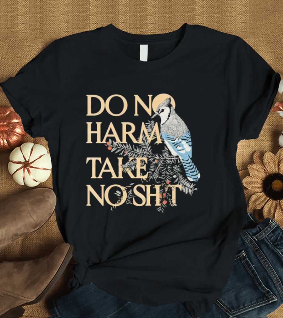 Do No Harm Take No Shit Bird Blue Jay White Pine Branch T-Shirt