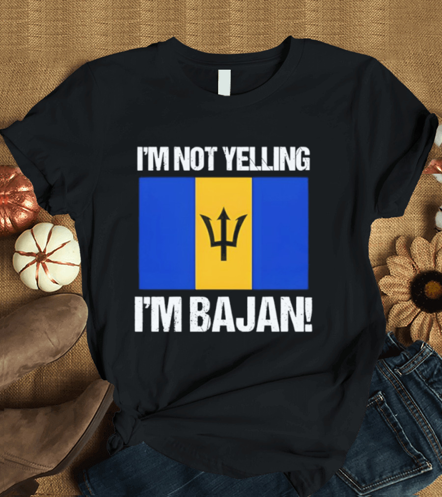 I'm Not Yelling I'm Bajan Barbados Flag Pride T-Shirt